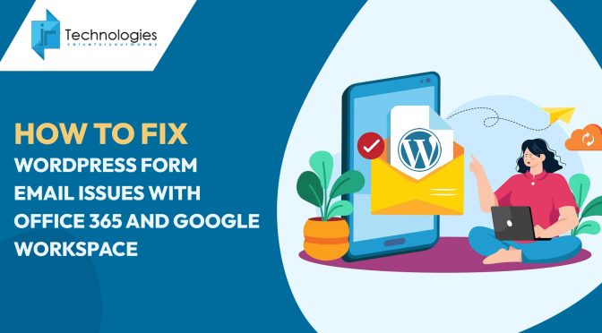 How to Fix WordPress Form Email Issues with Office 365 and Google Workspace