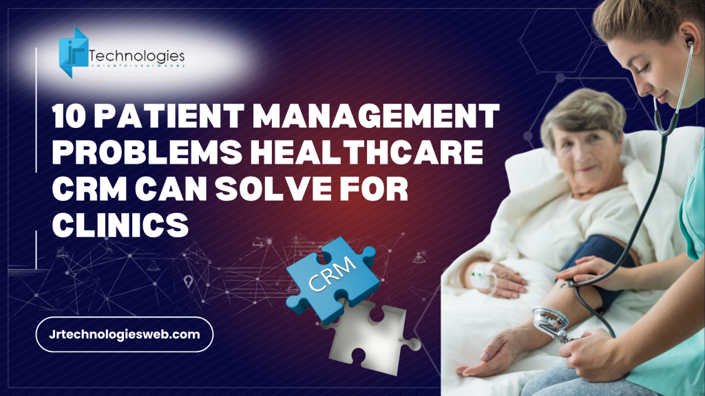 Healthcare CRM for Clinics | 10 Problems Solved