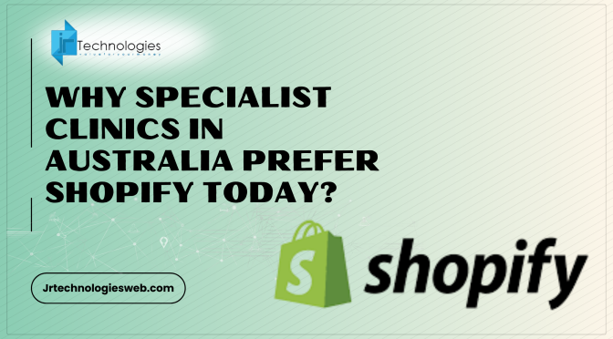 Why Specialist Clinics in Australia Prefer Shopify Today?