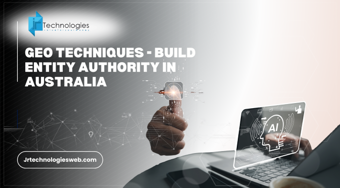 GEO Techniques – Build Entity Authority in Australia