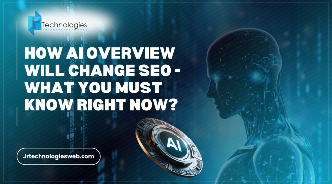 How AI Overview Will Change SEO - What You Must Know Right Now?