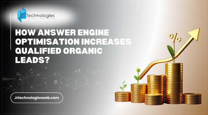 How Answer Engine Optimisation Increases Qualified Organic Leads?