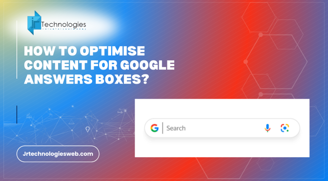 How To Optimise Content For Google Answers Boxes?