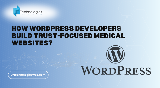 How WordPress Developers Build Trust-Focused Medical Websites?
